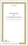Alain Eraly - L'Expression Et La Representation. Une Theorie Sociale De La Communication.