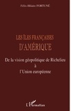 Félix-Hilaire Fortuné - Les Iles Francaises D'Amerique. De La Vision Geolpolitique De Richelieu A L'Union Europeenne.