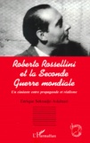 Enrique Seknadje-Askenazi - Roberto Rossellini Et La Seconde Guerre Mondiale. Un Cineaste Entre Propagande Et Realisme.