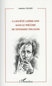 Sandrine Villers - La société américaine dans le théâtre de Tennessee Williams.