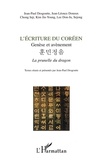 Jean-Paul Desgoutte et Kim Jin-Young - L'Ecriture Du Coreen. Genese Et Avenement, La Prunelle Du Dragon.