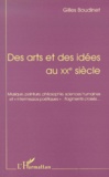 Gilles Boudinet - Des Arts Et Des Idees Au Xxe Siecle. Musique, Peinture, Philosophie, Sciences Humaines Et "Intermezzos Poetiques" : Fragments Croises ... Seconde Edition.