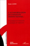 Brigitte Albero - L'autoformation en contexte institutionnel - Du paradigme de l'instruction au paradigme de l'autonomie.