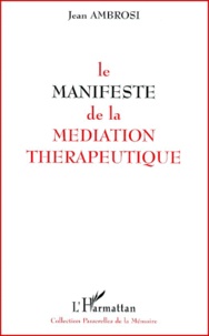 Jean Ambrosi - Le Manifeste De La Mediation Therapeutique.