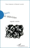 Pierre Gabaston et Bernard Leconte - Sports Et Television. Regards Croises.