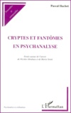 Pascal Hachet - Cryptes Et Fantomes En Psychanalyse. Essais Autour De L'Oeuvre De Nicolas Abraham Et De Maria Torok.