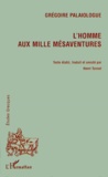 Grégoire Palaiologue - Gregoire Palaiologue. L'Homme Aux Mille Mesaventures. Edition Bilingue Francais-Grec.