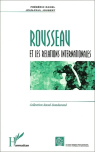 Jean-Paul Joubert et Frédéric Ramel - Rousseau Et Les Relations Internationales.