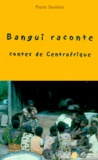 Pierre Saulnier - Bangui Raconte. Contes De Centrafrique.