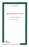 Lilian Mathieu - Prostitution Et Sida. Sociologie D'Une Epidemie Et De Sa Prevention.