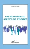 Pierre Aunac - Une Economie Au Service De L'Homme.
