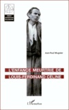 Jean-Paul Mugnier - L'Enfance Meurtrie De Louis-Ferdinand Celine.