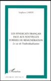 Stéphane Lardy - Les Syndicats Francais Face Aux Nouvelles Formes De Remuneration. Le Cas De L'Individualisation.