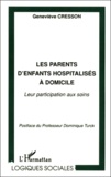 Geneviève Cresson - Les Parents D'Enfants Hospitalises A Domicile. Leur Participation Aux Soins.