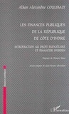 Alban-Alexandre Coulibaly - Les Finances Publiques De La Republique De Cote D'Ivoire. Introduction Au Droit Budgetaire Et Financier Ivoirien.