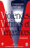  Anonyme - Comprendre Pour Agir : Violences, Victimes Et Vengeances.