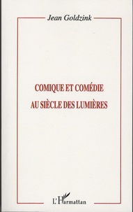 Jean Goldzink - Comique et comédie au siècle des Lumières.