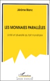 Jérôme Blanc - Les Monnaies Paralleles. Unite Et Diversite Du Fait Monetaire.