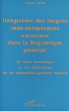 Ursula Beck - Intégration des langues indo-européennes anciennes dans la linguistique générale - Le grec homérique et les structures de sa sémantico-syntaxe verbale.