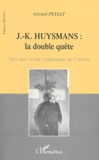 Gérard Peylet - J-K Huysmans : La Double Quete. Vers Une Vision Synthetique De L'Oeuvre.