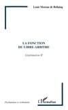 Louis Moreau de Bellaing - Légitimation - Tome 2, La fonction du libre-arbitre.