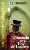 J-B Livingstone - Les Dossiers de Scotland Yard Tome 5 : L'Assassin de la Tour de Londres.