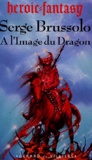 Serge Brussolo - A l'image du dragon.