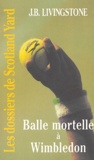 J-B Livingstone - Balle mortelle à Wimbledon.