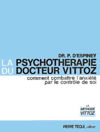 Pierre d' Espiney - La Psychotherapie Du Docteur Vittoz. Comment Combattre L'Anxiete Par Le Controle De Soi, 19eme Edition.