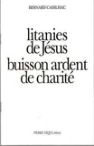 Bernard Cadilhac - Litanies de Jésus. Buisson ardent de charité.