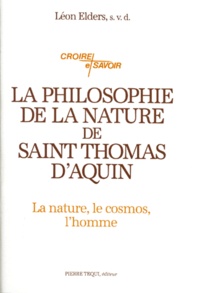 Léo Elders - La Philosophie De La Nature De Saint Thomas D'Aquin. Philosophie Generale De La Nature, Cosmologie, Philosophie Du Vivant, Anthropologie Philosophique.