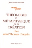 Jean-Marie Vernier - Théologie et métaphysique de la création chez saint Thomas d'Aquin.