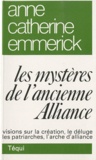 Anne-Catherine Emmerick - Les mystères de l'ancienne Alliance.