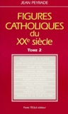 Jean Peyrade - Figures catholiques du XXe siècle - Tome 2.