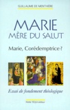 Guillaume de Menthière - Marie Mere Du Salut. Marie, Coredemptrice ? Essai De Fondement Theologique.