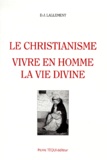 D-J Lallement - Le Christianisme. Vivre En Homme La Vie Divine.