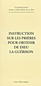  Congrégation Doctrine de Foi - Instruction Sur Les Prieres Pour Obtenir De Dieu La Guerison.