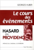 Georges Huber - Le Cours Des Evenements. Hasard Ou Providence ?.