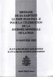  Jean-Paul - Message de Sa Sainteté... pour la célébration de l 2002 : Message de Sa Sainteté le pape Jean-Paul II pour la célébration de la Journée mondiale de la paix - 1er janvier 2002 - 2002 Il n'y a pas de paix sans justice, il n'y a pas de justice sans pardon.