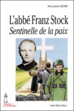 Ludovic Lécuru - L'abbé Franz Stock - Sentinelle de la paix.