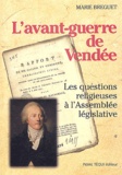 Marie Breguet - L'avant-guerre de Vendée - Les questions religieuses à l'Assemblée législative.