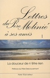 Marie-Dominique Molinié - Lettres du Père Molinié à ses amis - Tome 1, La douceur de n'être rien.