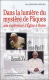 Bernard Ardura - Dans la lumière du mystère de Pâques : Une expérience d'Eglise à Rome - De Jean-Paul II à Benoît XVI.