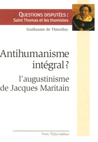 Guillaume de Thieulloy - Antihumanisme intégral ? - L'augustinisme de Jacques Maritain.