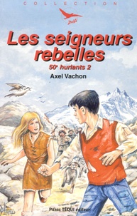 Axel Vachon - 50e hurlants Tome 2 : Les seigneurs rebelles.