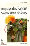 Catherine Escrive - Au pays des Papous - Solange Bazin de Jessey.