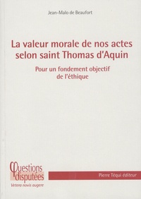 Jean-Malo de Beaufort - La valeur de nos actes selon Saint-Thomas d'Aquin - Pour un fondement objectif de l'éthique.