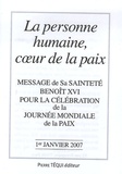  Benoît XVI - La personne humaine, coeur de la paix - Message de Sa Sainteté Benoît XVI pour la célébration de la Journée mondiale de la paix 1er janvier 2007.