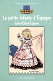 Marie-Claude Monchaux - La petite infante d'Espagne - Isabel-Claire-Eugénie.