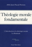 Jean-Pascal Perrenx - Théologie morale fondamentale - Tome 1, Introduction à la théologie morale-La Béatitude.